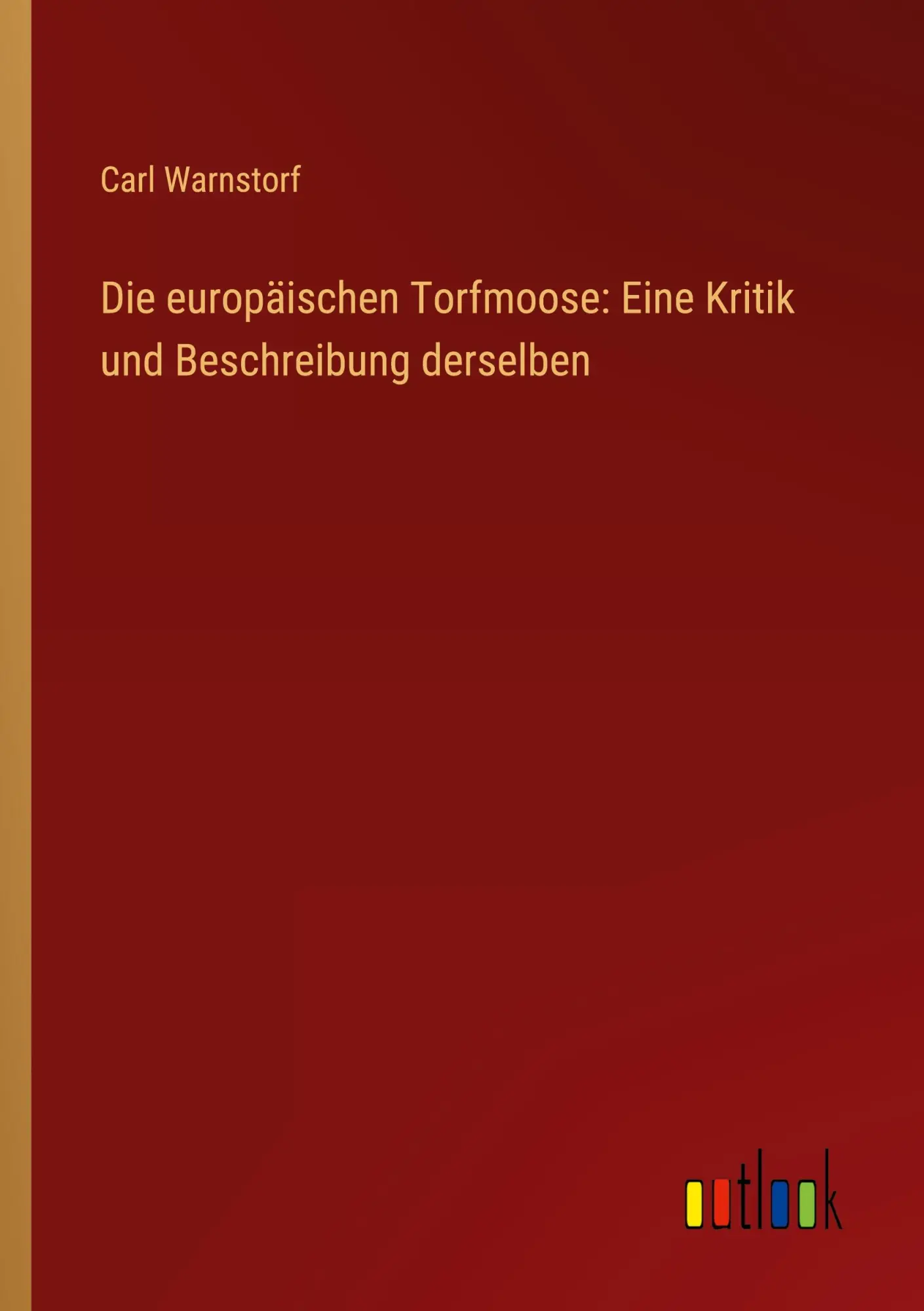 Die europäischen Torfmoose: Eine Kritik und Beschreibung derselben