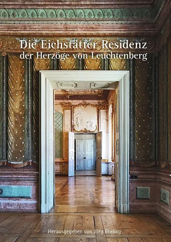 Cover: 9783948974374 | Die Eichstätter Residenz der Herzöge von Leuchtenberg | Graf (u. a.)