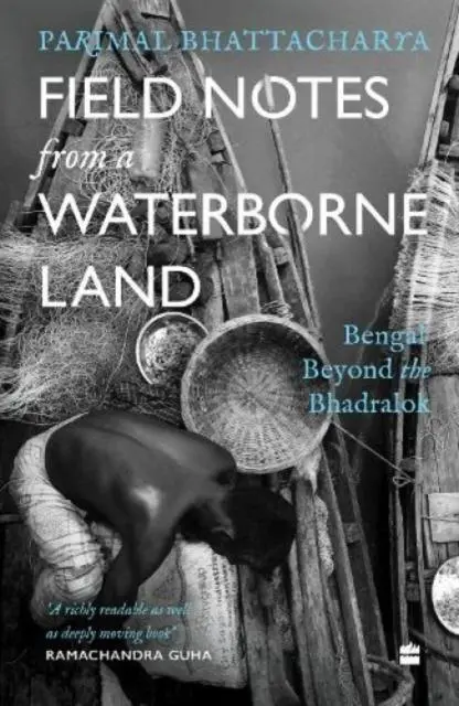 Cover: 9789354894374 | Field Notes from a Waterborne Land | Bengal Beyond the Bhadralok