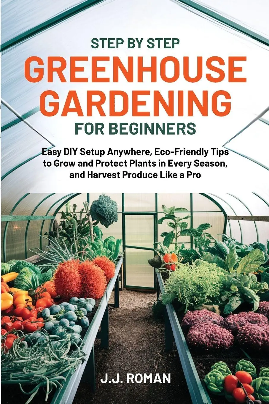 Cover: 9798349274374 | STEP BY STEP GREENHOUSE GARDENING FOR BEGINNERS | J. J. Roman | Buch