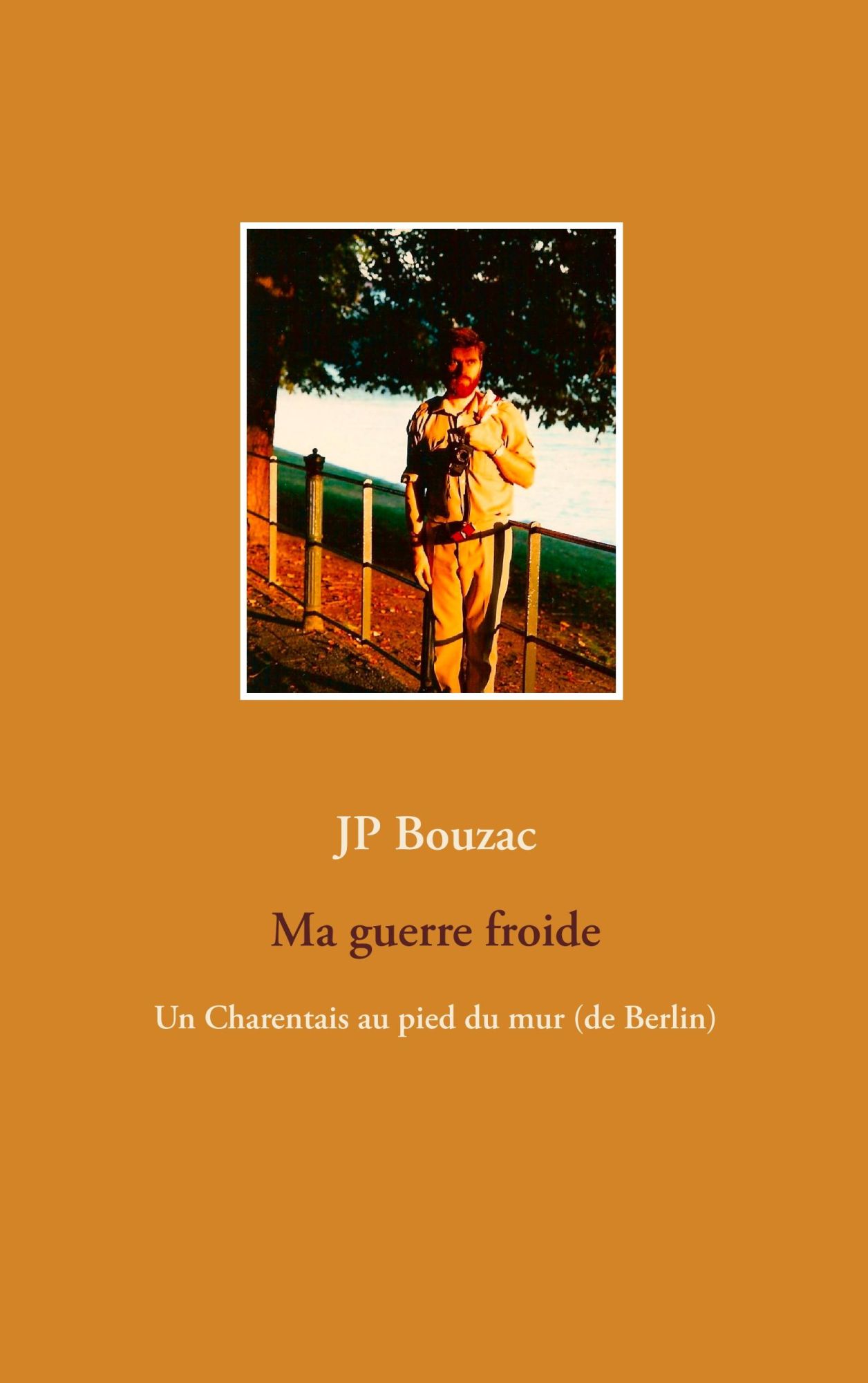 Cover: 9783738604474 | Ma guerre froide | Un Charentais au pied du mur (de Berlin) | Bouzac