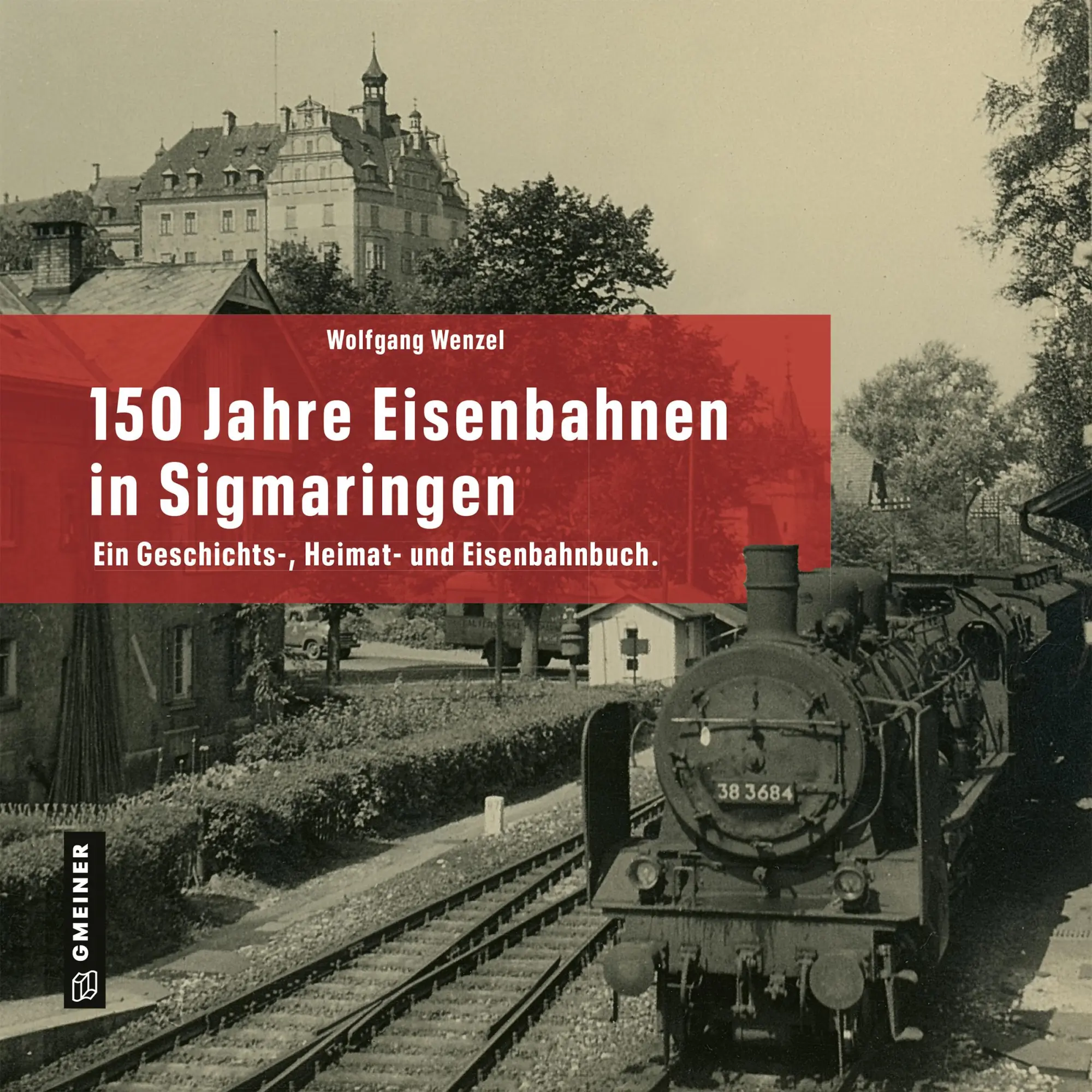 Cover: 9783839204474 | 150 Jahre Eisenbahnen in Sigmaringen | Wolfgang Wenzel | Buch | 320 S.