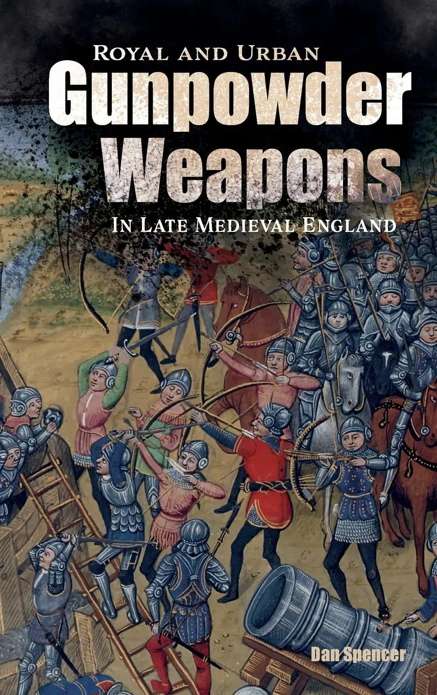 Cover: 9781783274574 | Royal and Urban Gunpowder Weapons in Late Medieval England | Spencer