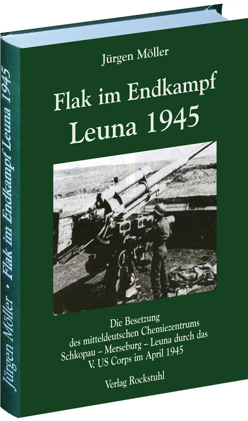 Cover: 9783867774574 | Flak im Endkampf - Leuna 1945 | Jürgen Möller | Buch | 224 S. | 2013