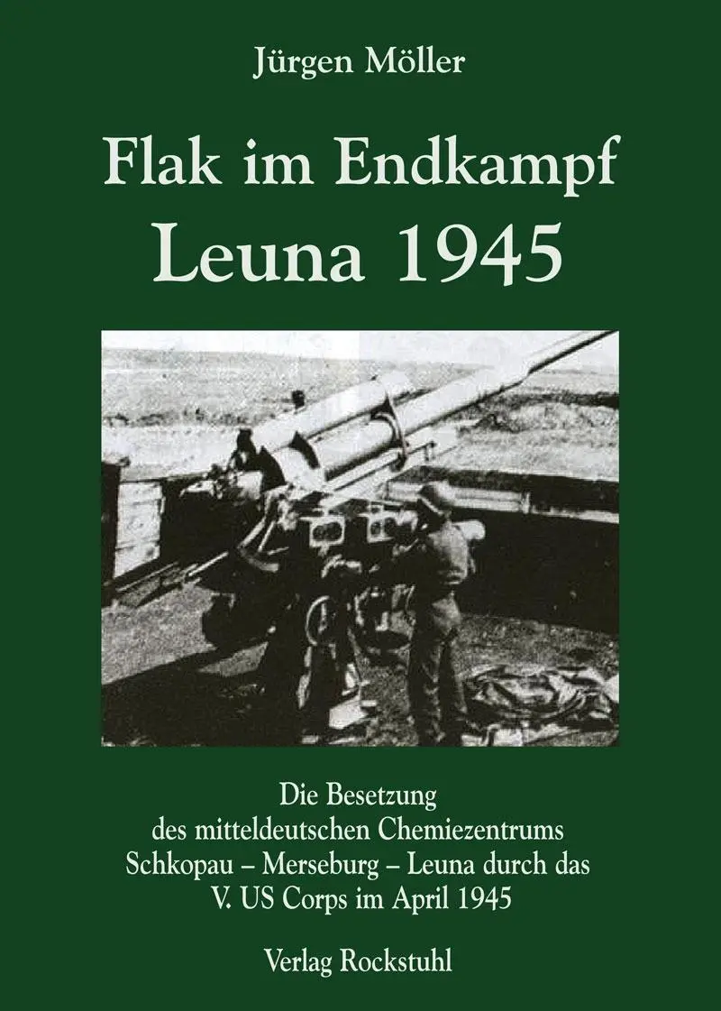 Bild: 9783867774574 | Flak im Endkampf - Leuna 1945 | Jürgen Möller | Buch | 224 S. | 2013