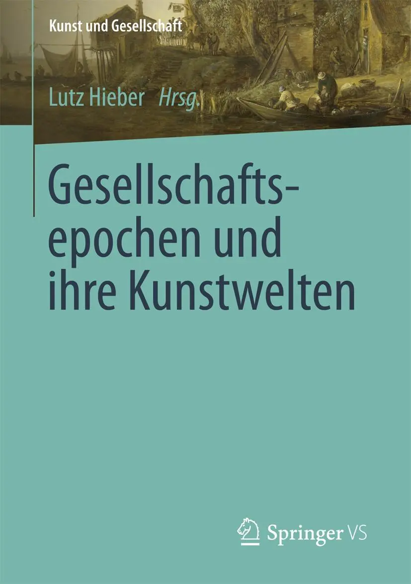 Cover: 9783658184674 | Gesellschaftsepochen und ihre Kunstwelten | Lutz Hieber | Taschenbuch