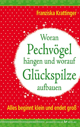 Cover: 9783898454674 | Woran Pechvögel hängen und worauf Glückspilze aufbauen | Krattinger