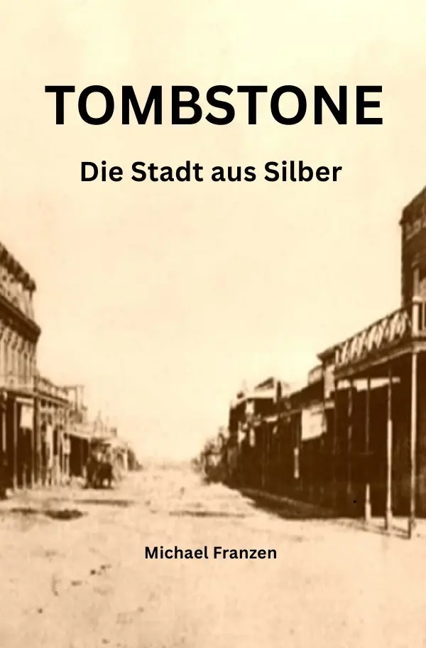 Cover: 9783565554874 | TOMBSTONE | Die Stadt aus Silber | Michael Franzen | Taschenbuch