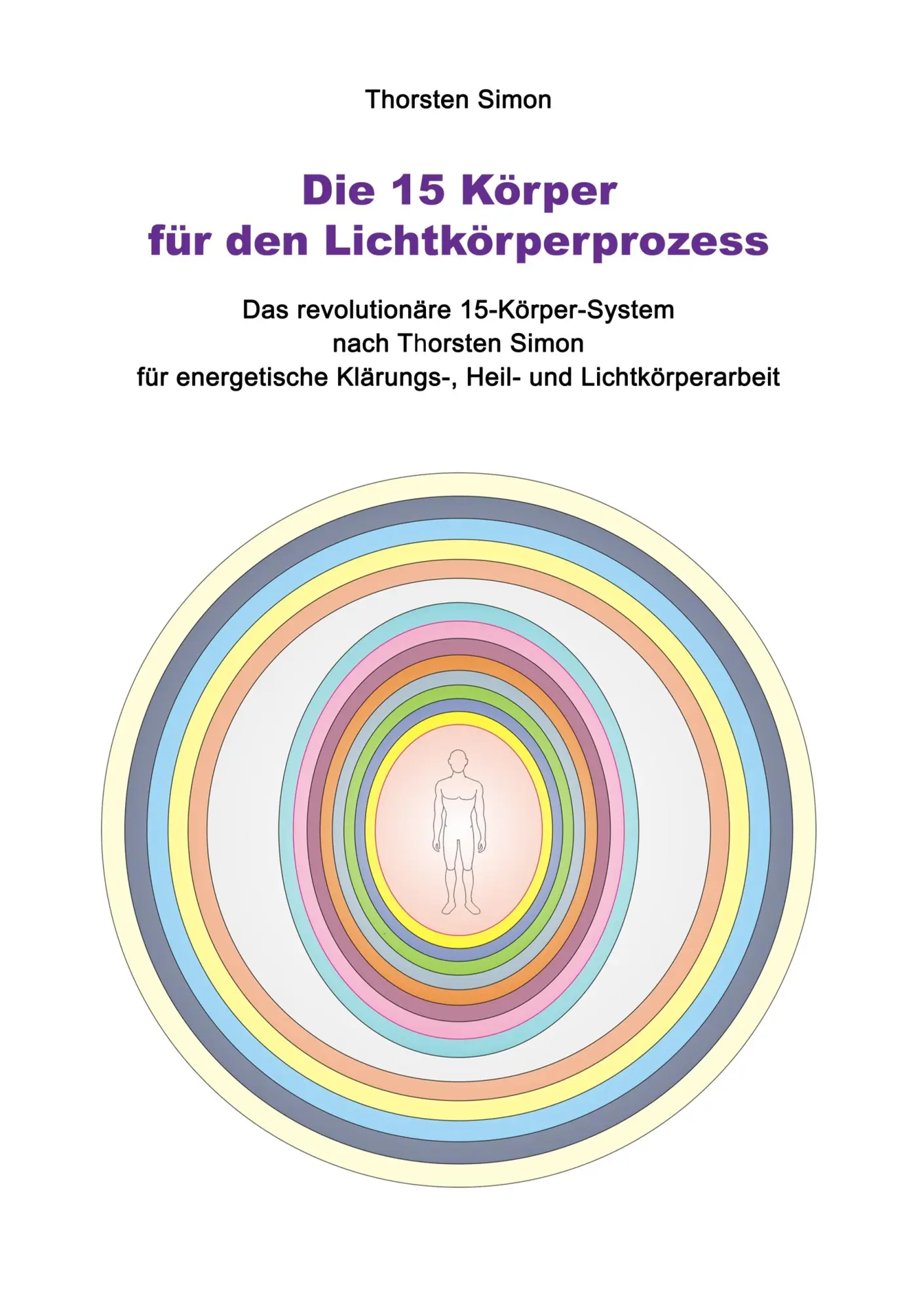 Cover: 9783748174974 | Die 15 Körper für den Lichtkörperprozess | Thorsten Simon | Buch