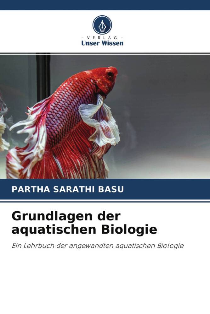 Grundlagen der aquatischen Biologie | Ein Lehrbuch der angewandten aquatischen Biologie | Partha Sarathi Basu | Taschenbuch | Paperback | 112 S. | Deutsch | 2022 | Verlag Unser Wissen - Basu, Partha Sarathi