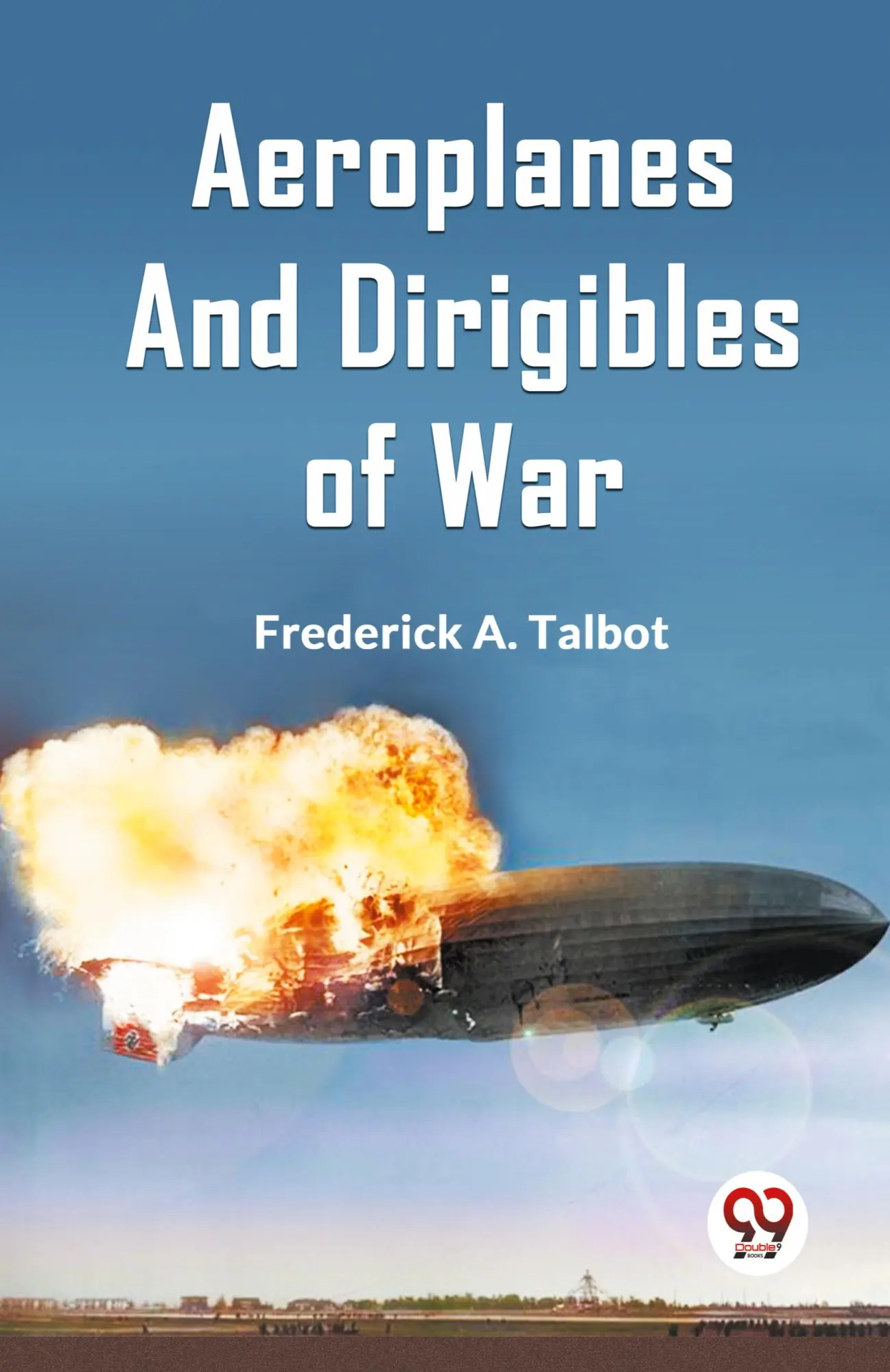 Cover: 9789359954974 | Aeroplanes and Dirigibles of War | A. Talbot Frederick | Taschenbuch
