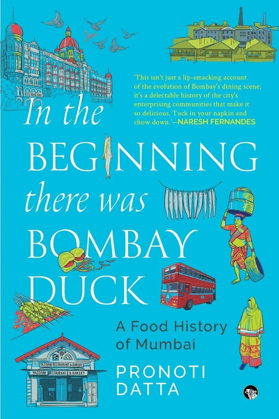 Cover: 9789363364974 | In the Beginning there was Bombay Duck - A Food History of Mumbai