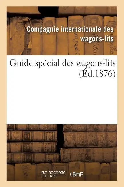 Cover: 9782013625074 | Guide Spécial Des Wagons-Lits | Compagnie Internationale | Taschenbuch