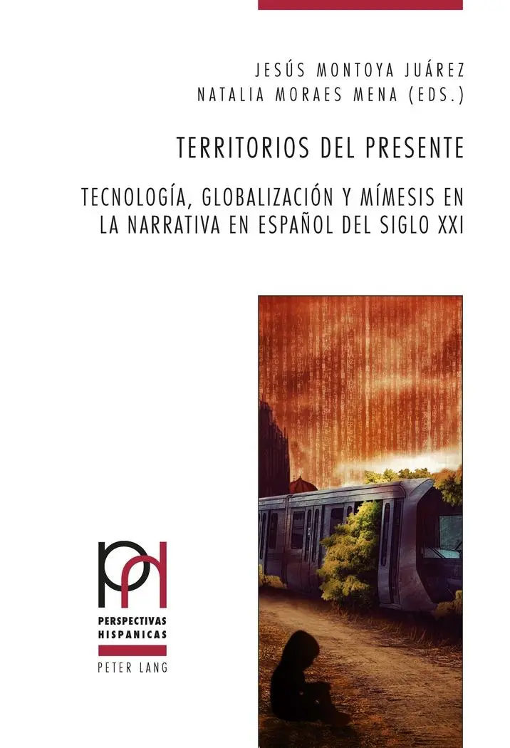 Territorios del presente: Tecnología, globalización y mímesis en la narrativa en español del siglo XXI (Perspectivas Hispánicas)
