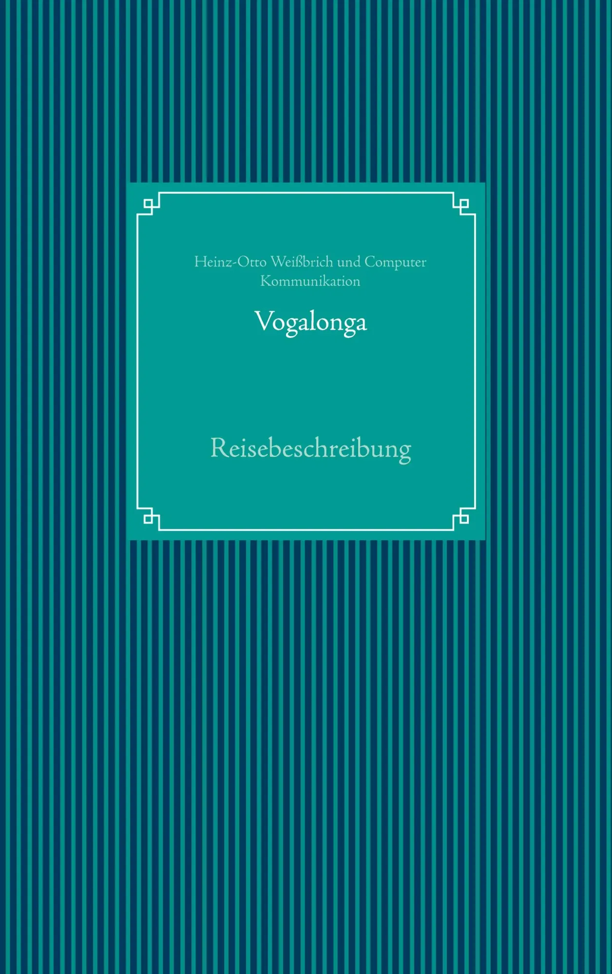 Cover: 9783753465074 | Vogalonga | Reisebeschreibung | Heinz-Otto Weißbrich (u. a.) | Buch