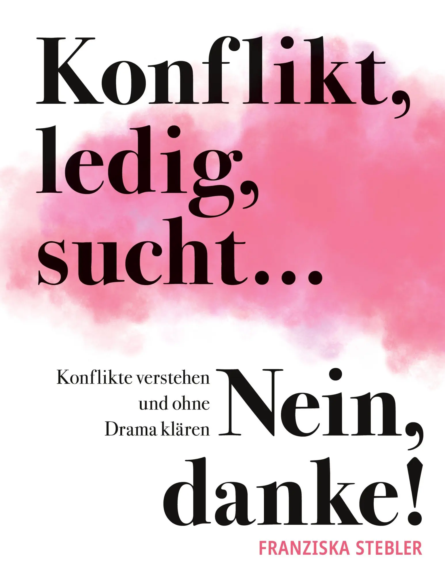 Cover: 9783842325074 | Konflikt, ledig, sucht... Nein danke! | Franziska Stebler | Buch
