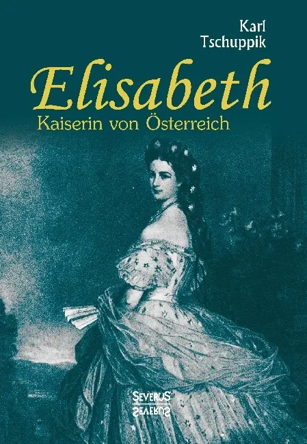 Cover: 9783958015074 | Elisabeth. Kaiserin von Österreich | Karl Tschuppik | Buch | 340 S.