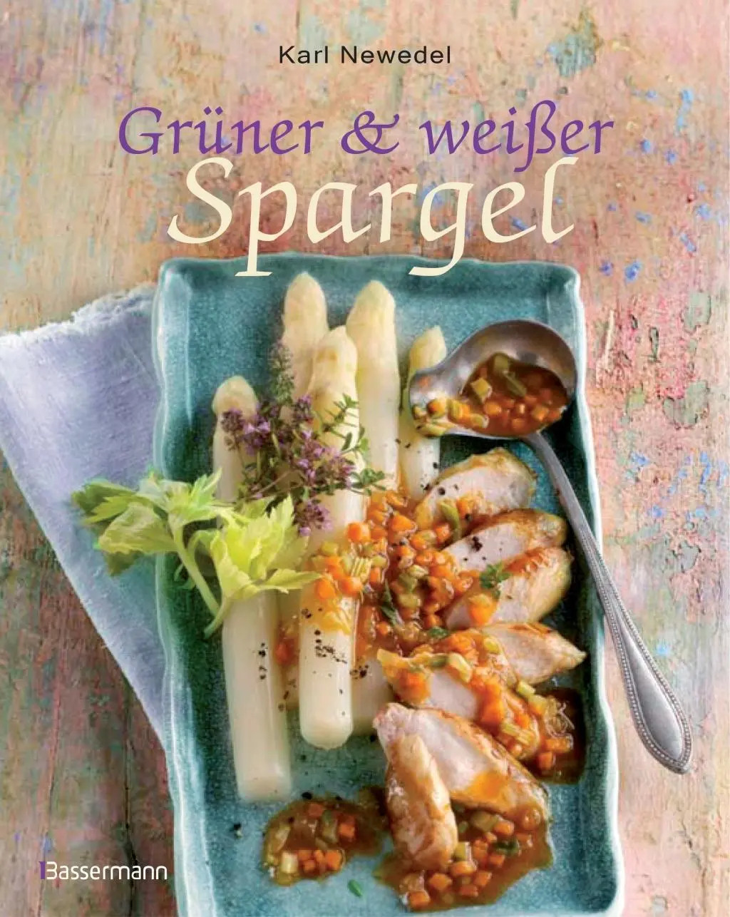 Cover: 9783809435174 | Grüner & weißer Spargel | Die besten Rezepte | Karl Newedel | Buch Cover: 9783809435174 | Grüner & weißer Spargel | Die besten Rezepte | Karl Newedel | Buch