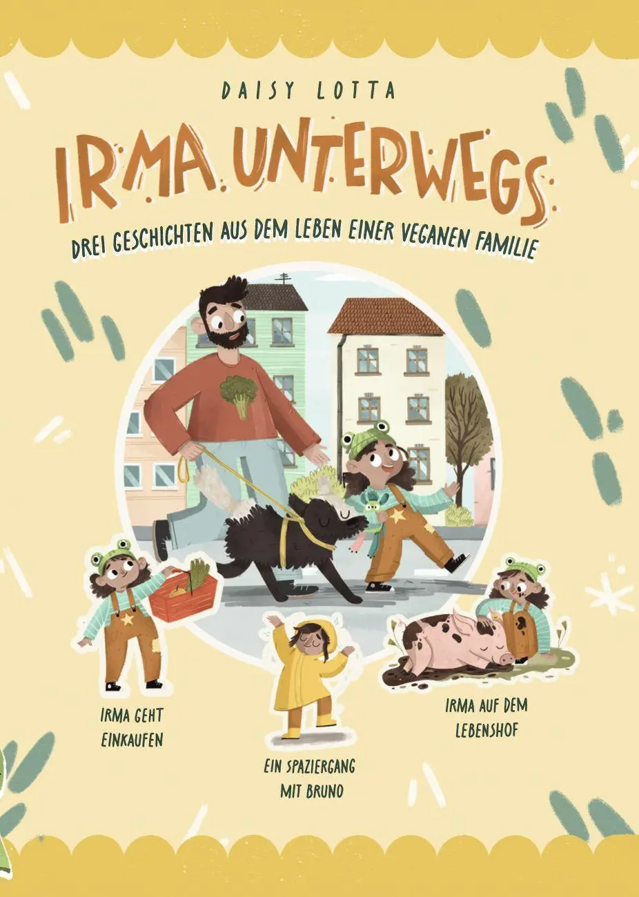 Cover: 9783982385174 | Irma unterwegs | Drei Geschichten aus dem Leben einer veganen Familie