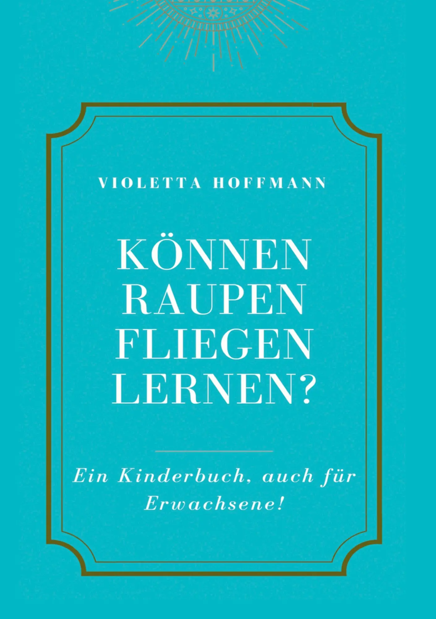 Cover: 9783347225374 | Können Raupen fliegen lernen? | Ein Kinderbuch, auch für Erwachsene