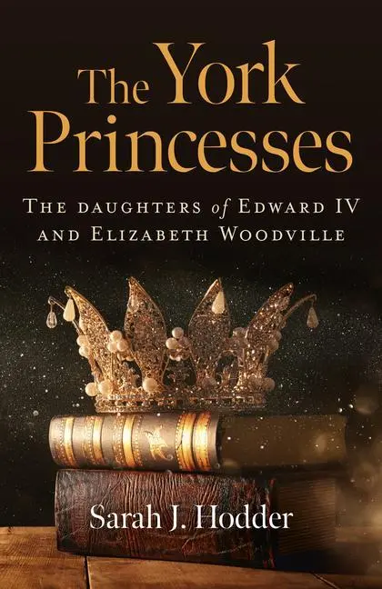 Cover: 9781789045574 | The York Princesses: The Daughters of Edward IV and Elizabeth...