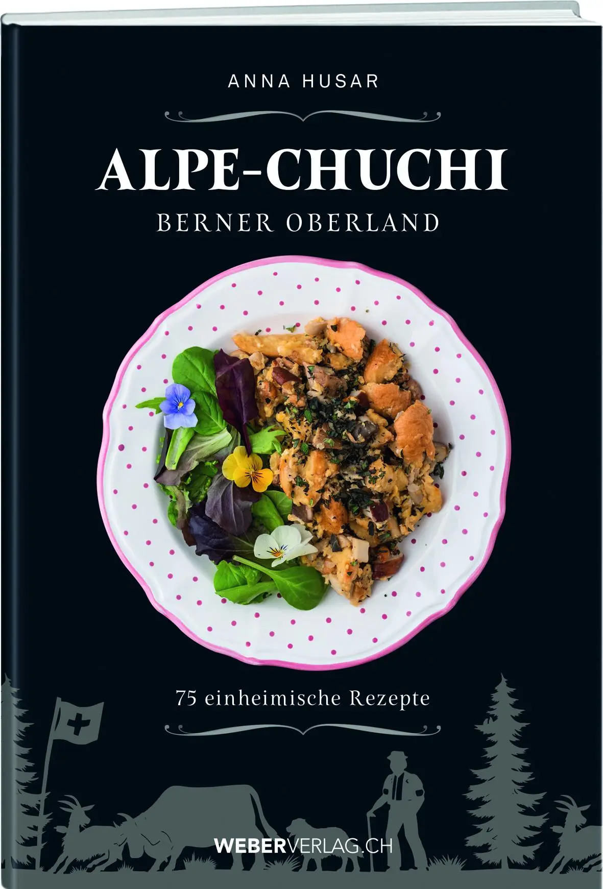 Cover: 9783038185574 | Alpe-Chuchi Berner Oberland | 75 einheimische Rezepte | Anna Husar