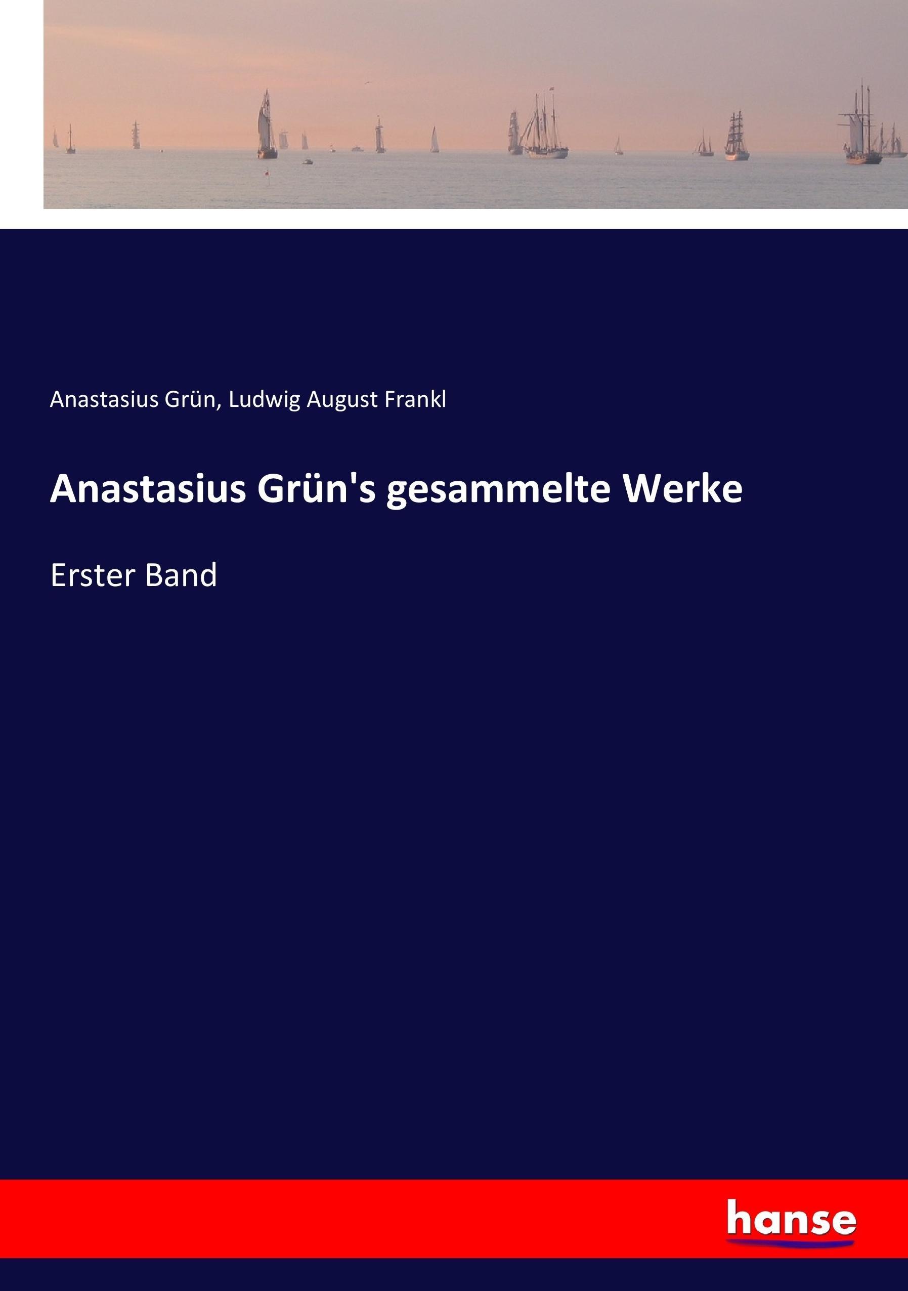 Anastasius Grün's gesammelte Werke | Erster Band | Anastasius Grün (u. a.) | Taschenbuch | Paperback | 360 S. | Deutsch | 2017 | hansebooks | EAN 9783744745574 - Grün, Anastasius