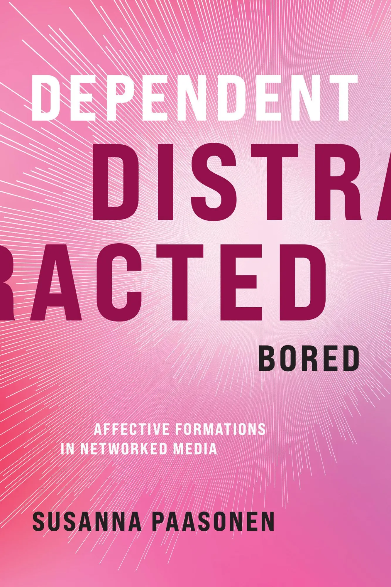 Cover: 9780262045674 | Dependent, Distracted, Bored | Affective Formations in Networked Media