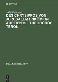 Des Chrysippos von Jerusalem Enk¿mion auf den hl. Theod¿ros Teron