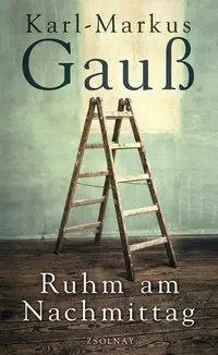 Cover: 9783552055674 | Ruhm am Nachmittag | Karl-Markus Gauß | Buch | 288 S. | Deutsch | 2012