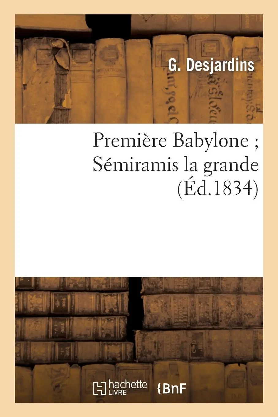 Cover: 9782013275774 | Première Babylone Sémiramis La Grande | G. Desjardins | Taschenbuch