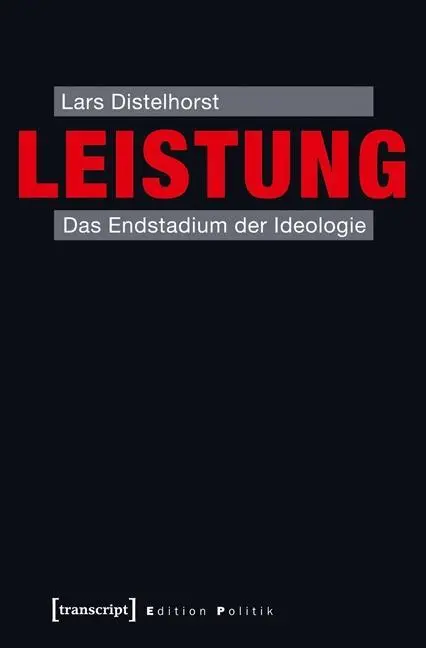 Cover: 9783837625974 | Leistung | Das Endstadium der Ideologie, Edition Politik 18 | Buch