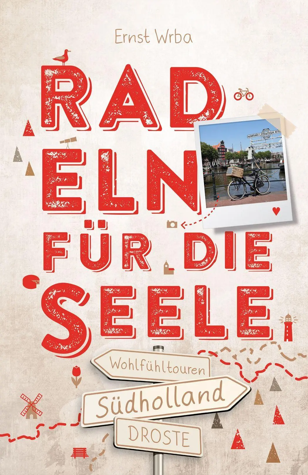 Cover: 9783770026074 | Südholland. Radeln für die Seele | Ernst Wrba | Taschenbuch | 192 S.