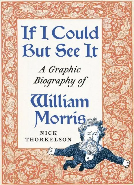 Cover: 9780745346274 | If I Could But See It | A Graphic Biography of William Morris | Buch