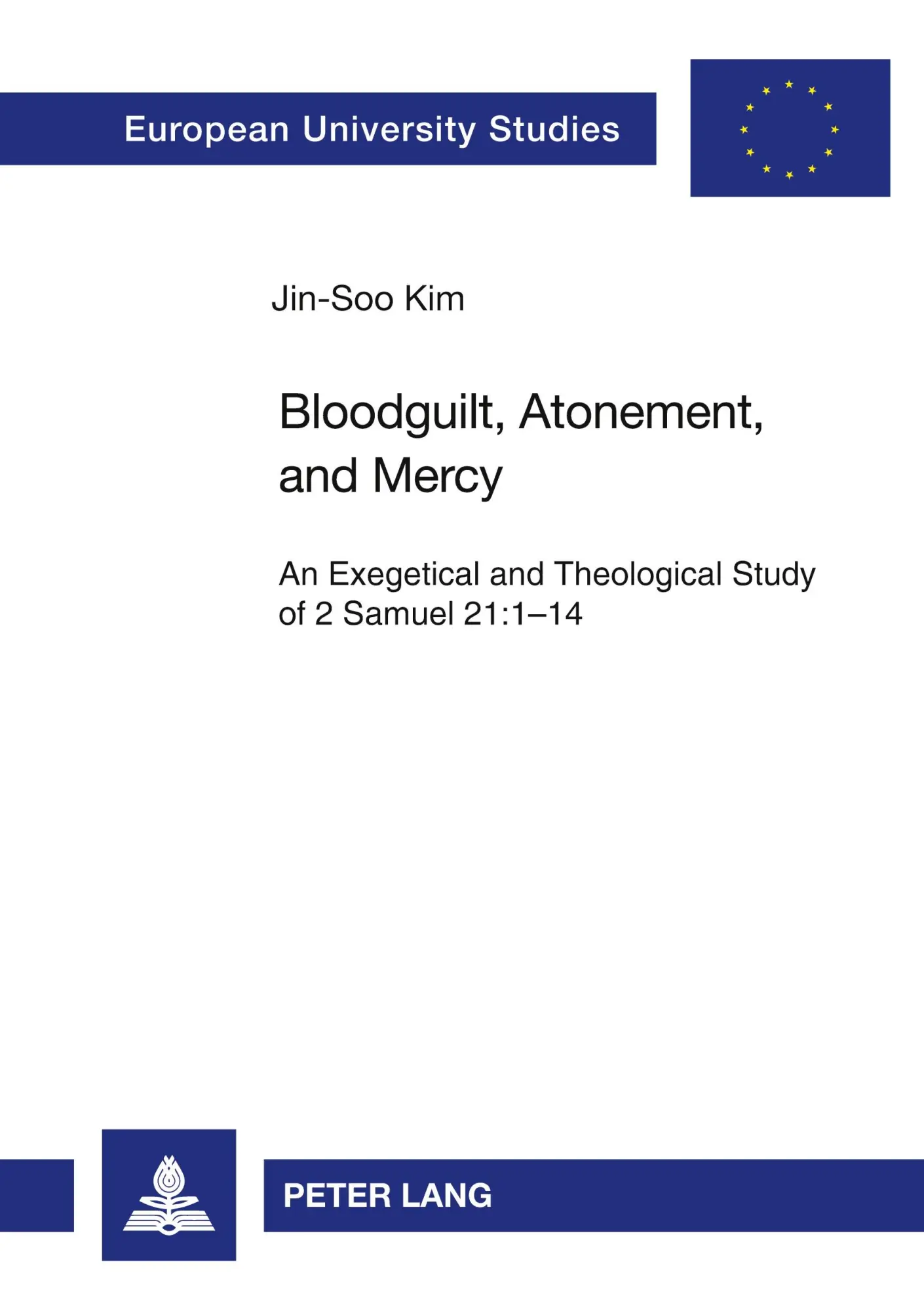 Bloodguilt, Atonement, and Mercy: An Exegetical and Theological Study of 2 Samuel 21:1-14 (Europäische Hochschulschriften / European University Studies / Publications Universitaires Européennes)