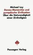 Cover: 9783851656374 | Donau-Monarchie und europäische Zivilisation | Michael Ley | Buch