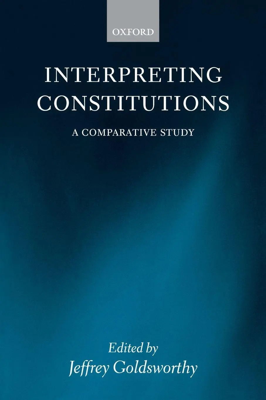 Cover: 9780199226474 | Interpreting Constitutions | A Comparative Study | Jeffrey Goldsworthy