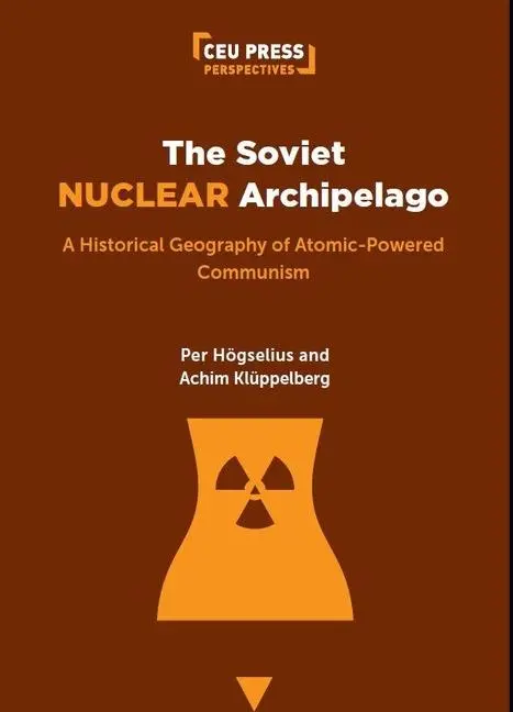 Cover: 9789633866474 | The Soviet Nuclear Archipelago | Per Högselius (u. a.) | Taschenbuch