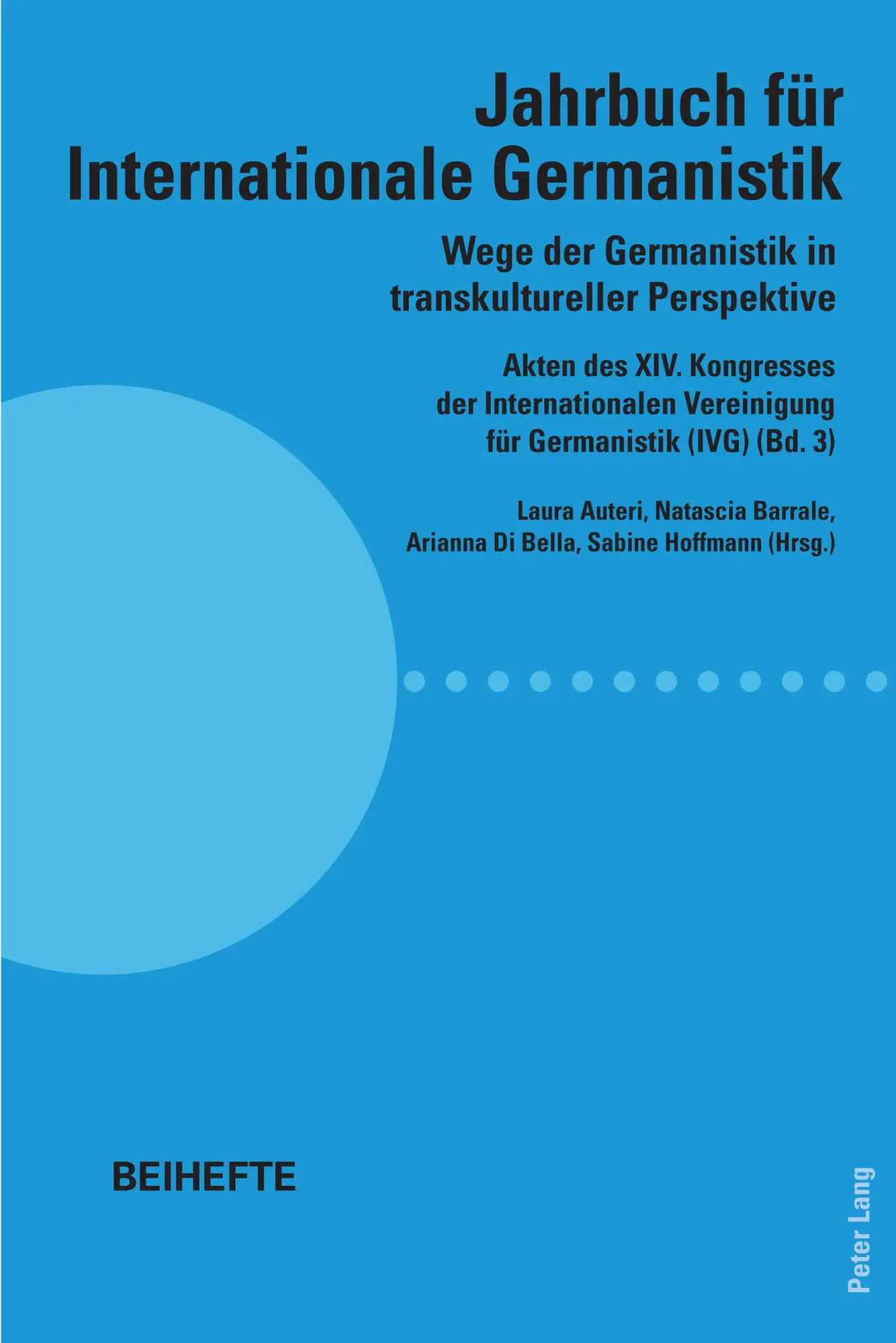 Wege der Germanistik in transkultureller Perspektive: Akten des XIV. Kongresses der Internationalen Vereinigung für Germanistik (IVG) (Bd. 3) - Jahrbuch für Internationale Germanistik - Beihefte