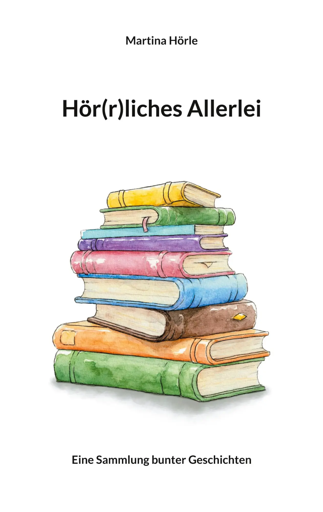 Hör(r)liches Allerlei: Eine Sammlung bunter Geschichten