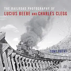 Cover: 9780253036674 | The Railroad Photography of Lucius Beebe and Charles Clegg | Reevy