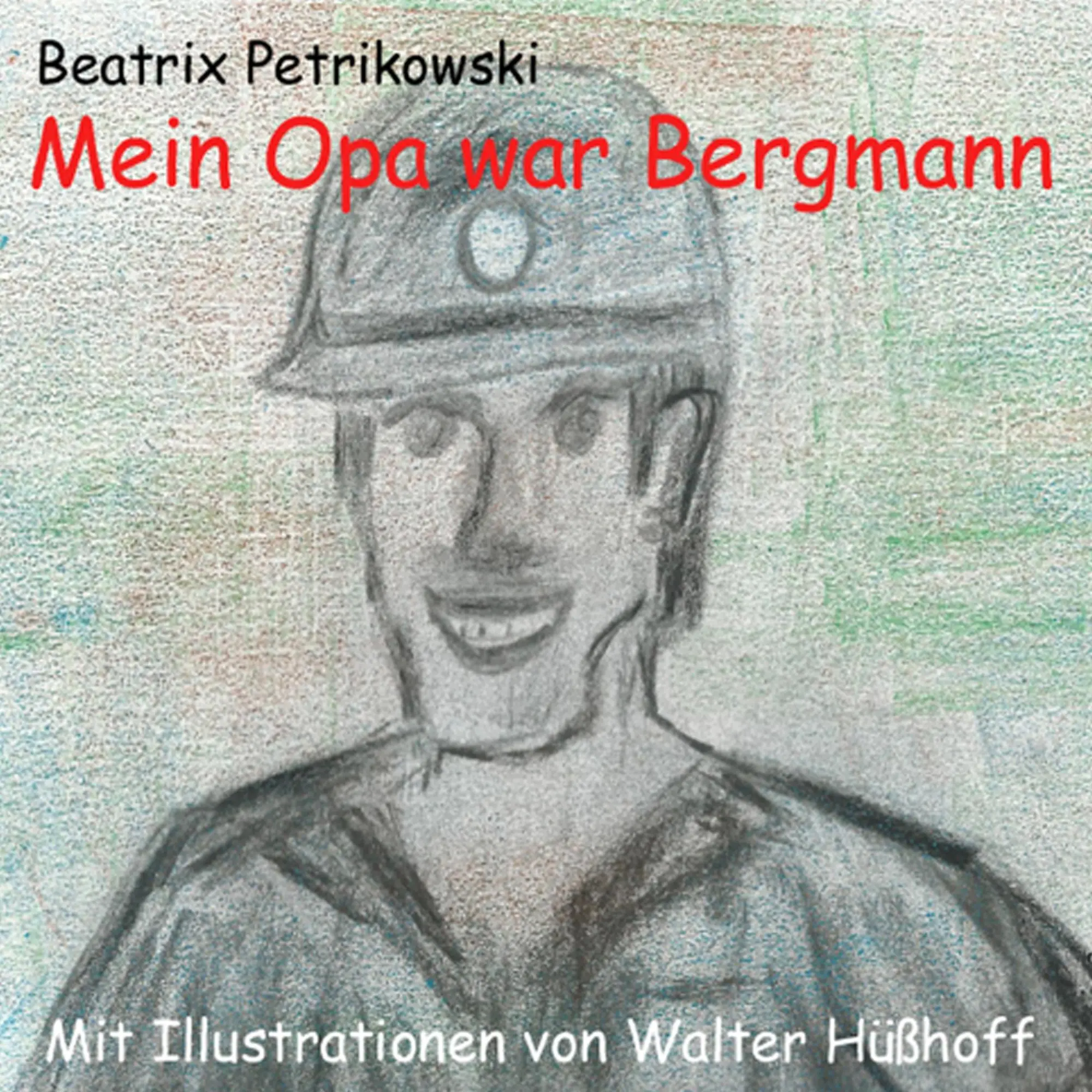 Cover: 9783732286874 | Mein Opa war Bergmann | Beatrix Petrikowski | Taschenbuch | 40 S.