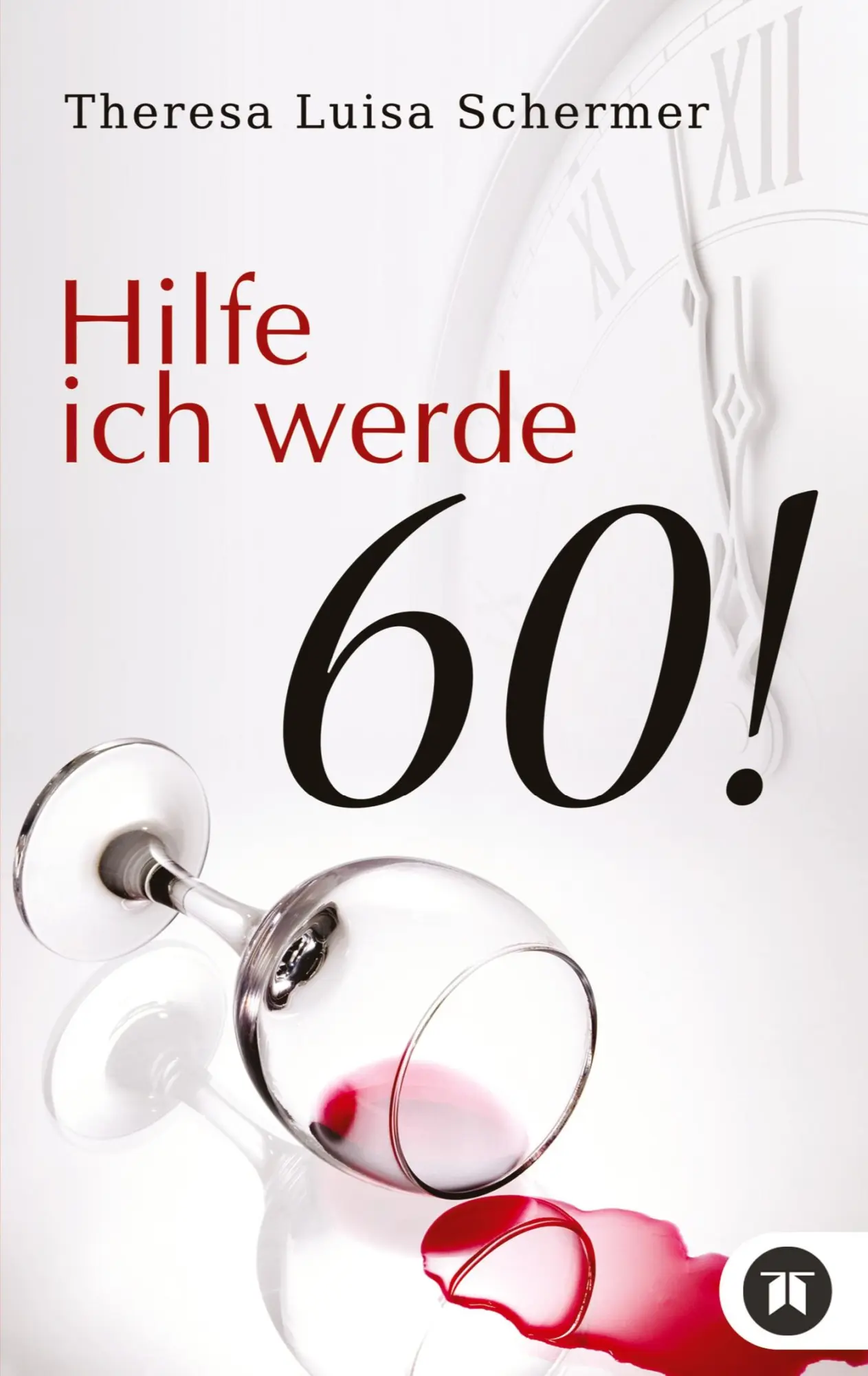 Cover: 9783746927374 | Hilfe ich werde 60! | Theresa Luisa Schermer | Taschenbuch | 188 S.