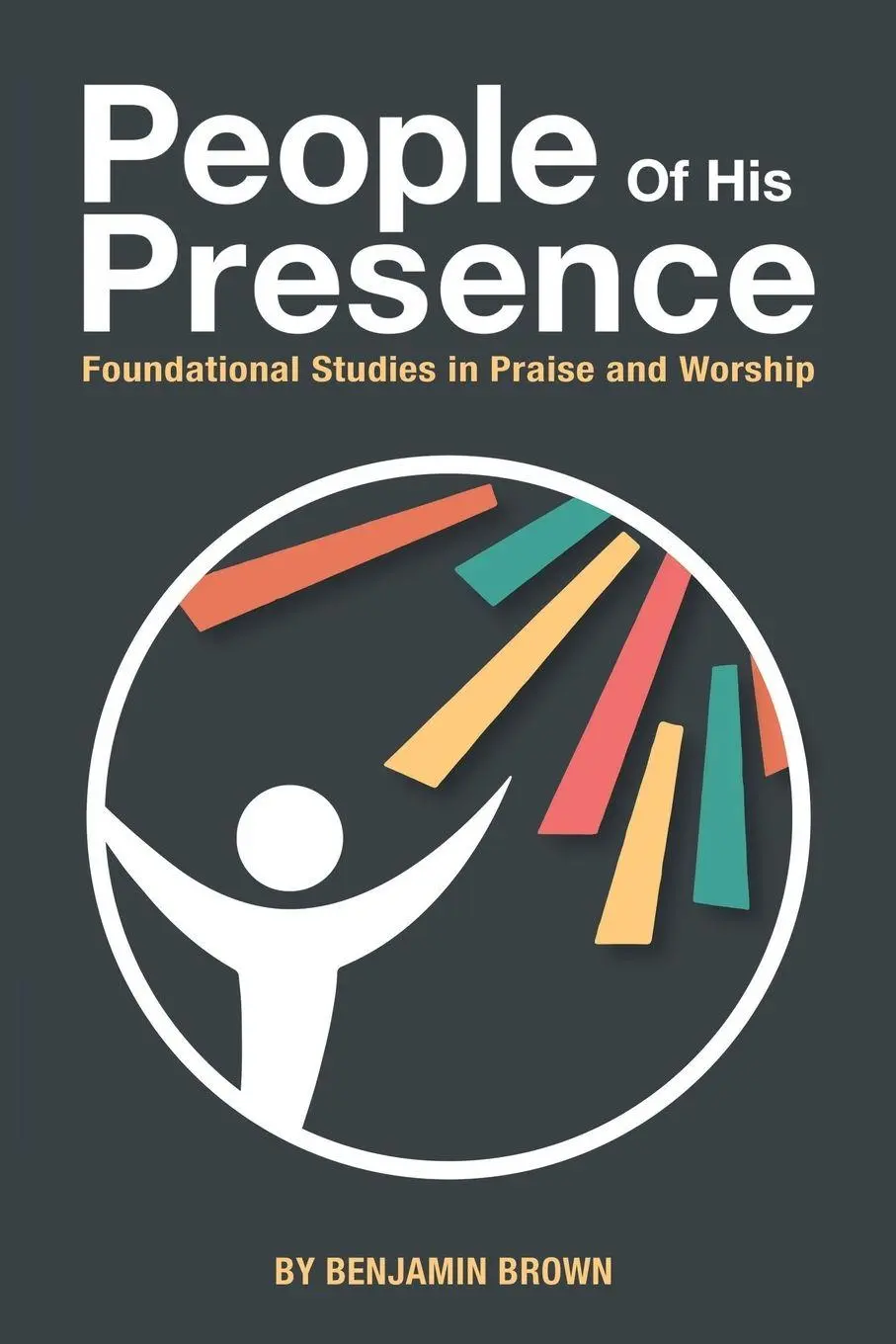 Cover: 9781512777574 | People of His Presence | Foundational Studies in Praise and Worship
