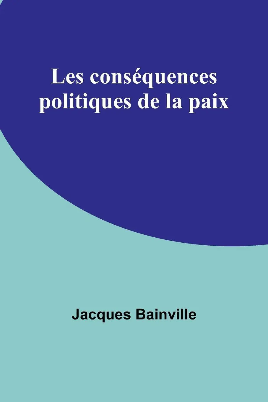 Cover: 9789357097574 | Les conséquences politiques de la paix | Jacques Bainville | Buch