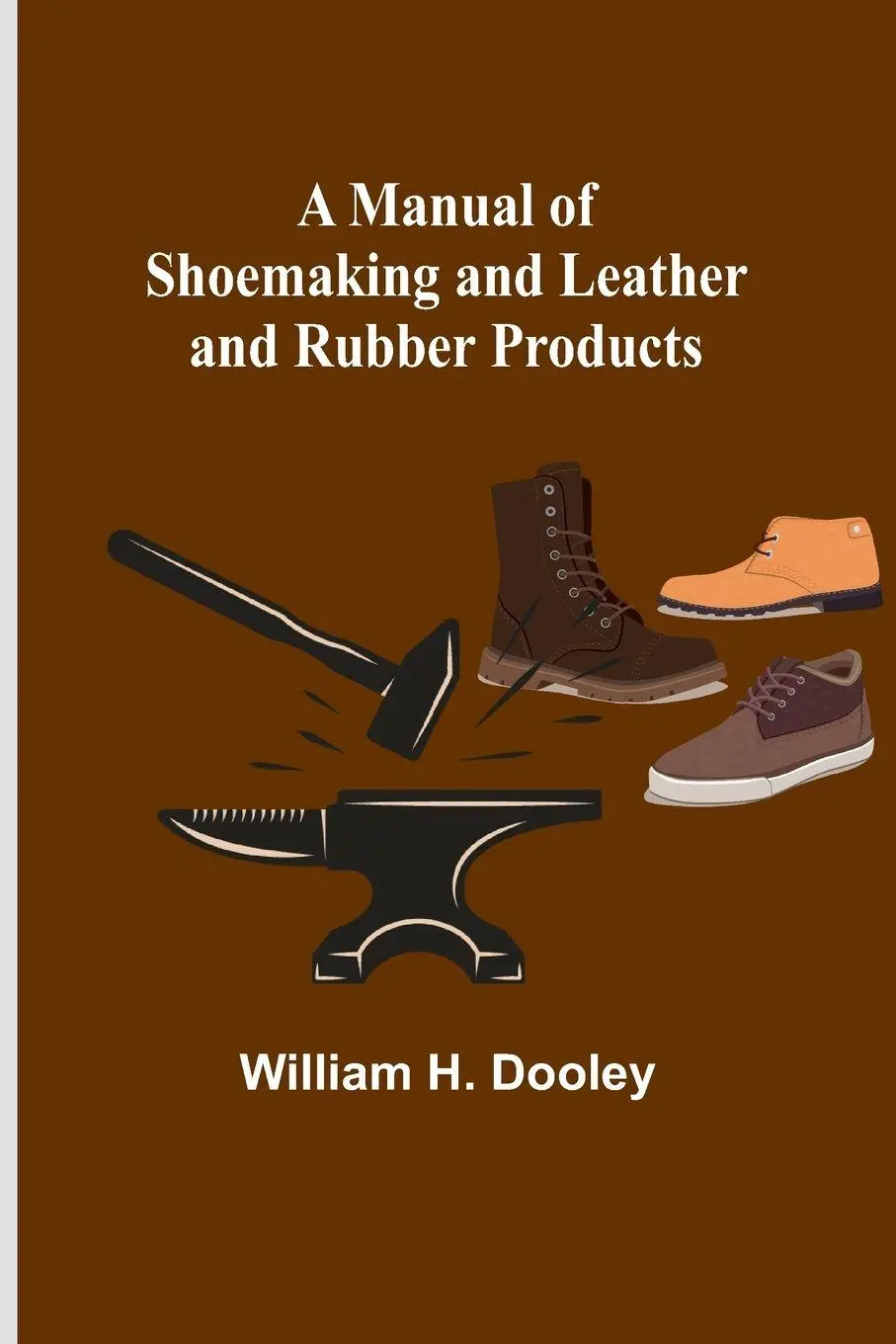 Cover: 9789356787674 | A Manual of Shoemaking and Leather and Rubber Products | Dooley | Buch