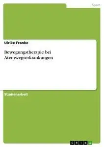 Cover: 9783668397774 | Bewegungstherapie bei Atemwegserkrankungen | Ulrike Franke | Buch