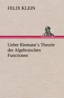 Cover: 9783849547974 | Ueber Riemann¿s Theorie der Algebraischen Functionen | Felix Klein