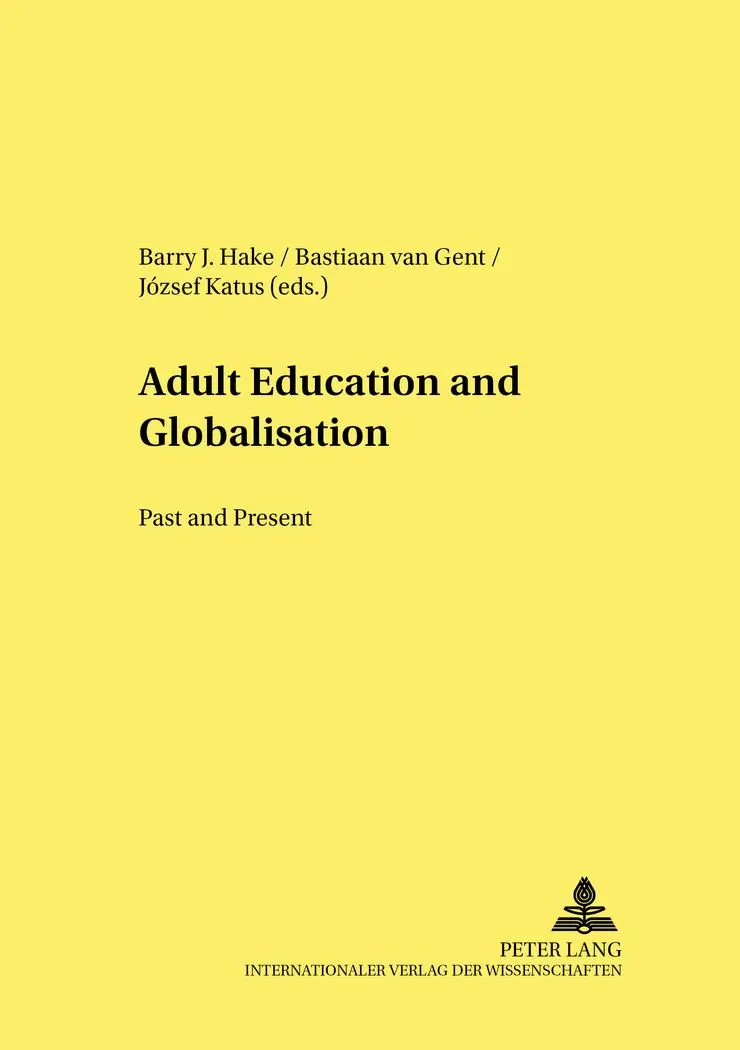 Adult Education and Globalisation: Past and Present: The Proceedings of the 9 th  International Conference on the History of Adult Education (Studien ... in Pedagogy, Andragogy, and Gerontagogy)