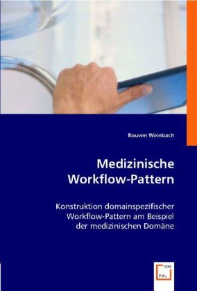Medizinische Workflow-Pattern | Konstruktion domainspezifischer Workflow-Pattern am Beispiel der medizinischen Domäne | Rouven Weinbach | Taschenbuch | Deutsch | VDM Verlag Dr. Müller - Weinbach, Rouven
